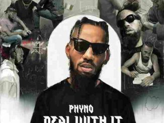 FULL ALBUM : Phyno - Deal with it