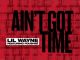 Lil Wayne Aint Got Time Ft Foushee