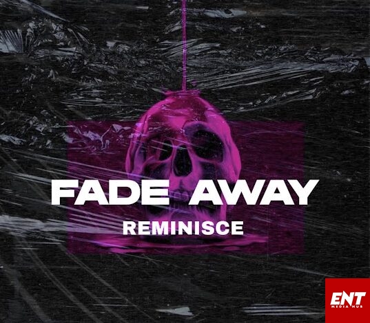 Reminisce – Fade Away