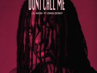 Lil Kesh ft Zinoleesky – Don’t Call Me