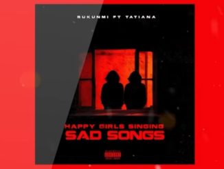 Bukunmi Ft Tatiana - Happy Girls Singing Sad Songs